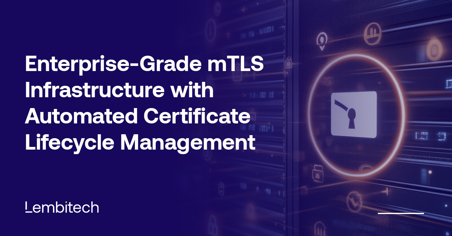 Enterprise-Grade mTLS Infrastructure with Automated Certificate Lifecycle Management